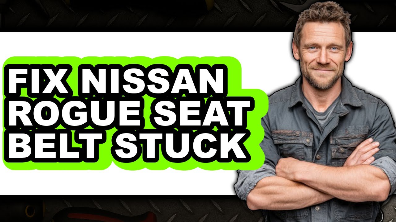How To Fix Nissan Rogue Seat Belt Stuck - Full Guide