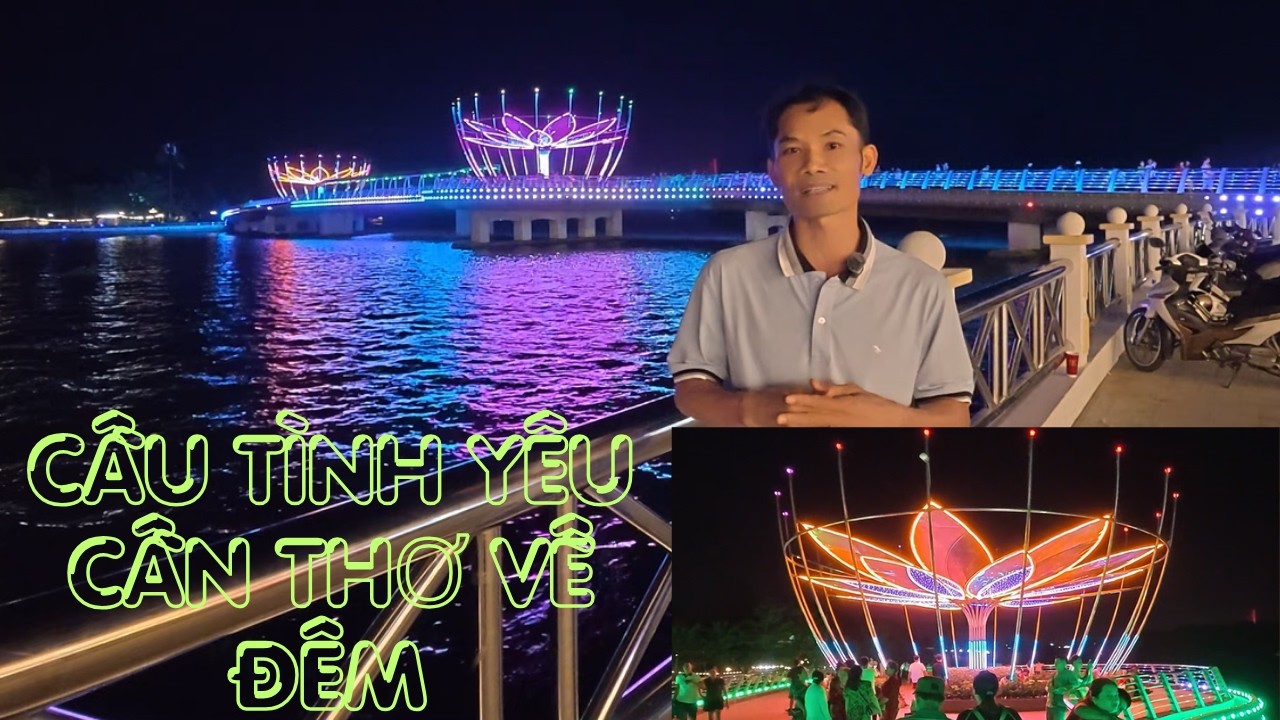 Cầu Tình Yêu Cần Thơ về đêm (Love Bridge) | TRONG TUAN BT