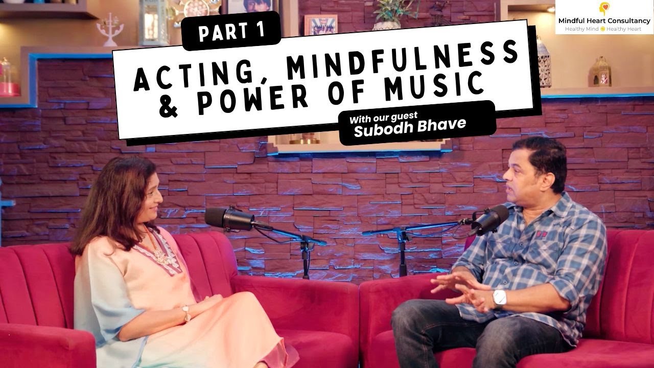 Acting, Mindfulness & Power of Music ft Subodh Bhave - Part 1 | Mindful Heart Talk Show | Season 3