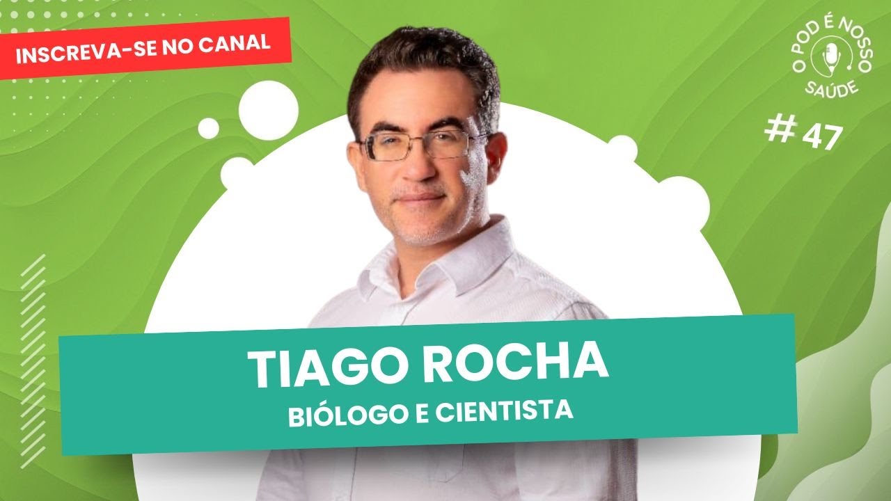 O Pod é Nosso Saúde com Tiago Rocha Cientista e Biólogo  / Episódio #47