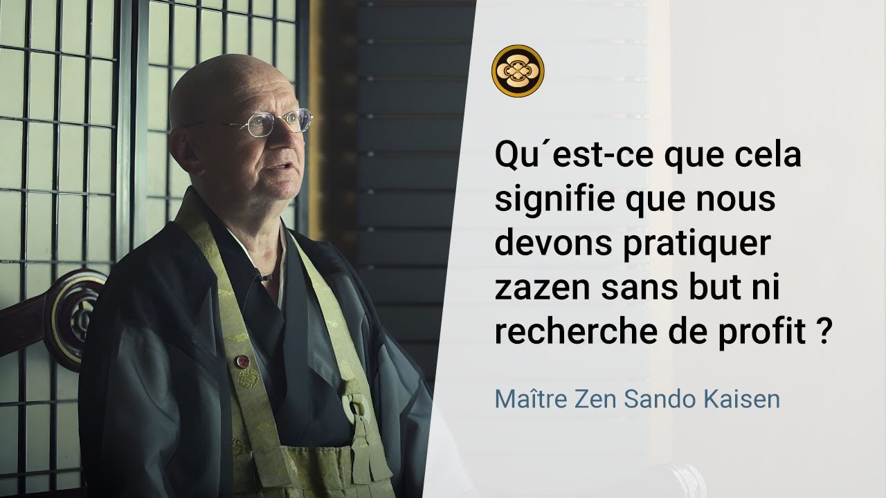 Comment pratiquer zazen sans but ni recherche de profit ?  - Maître Zen Sando Kaisen