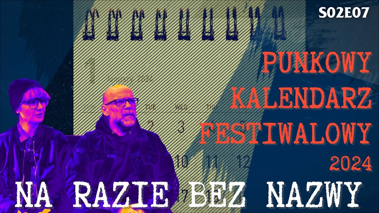 Punkowy Kalendarz Festiwalowy 2024, czyli gdzie możemy zbić pionę? Na Razie Bez Nazwy S0E07