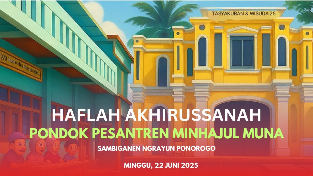 HAFLAH AKHIRUSSANAH - PONDOK PESANTREN MINHAJUL MUNA - SAMBIGANEN NGRAYUN PONOROGO - 22 JUNI 2025.