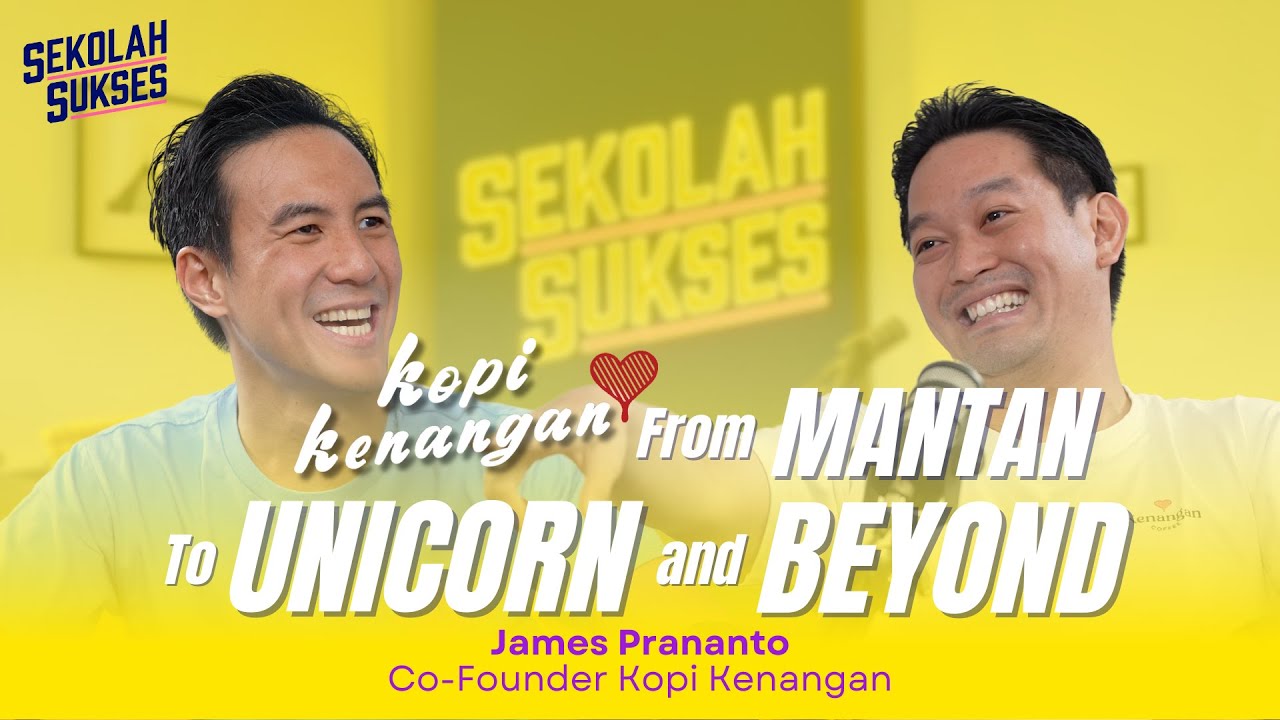 Rahasia Sukses Kopi Kenangan - Sekolah Sukses bersama James Prananto