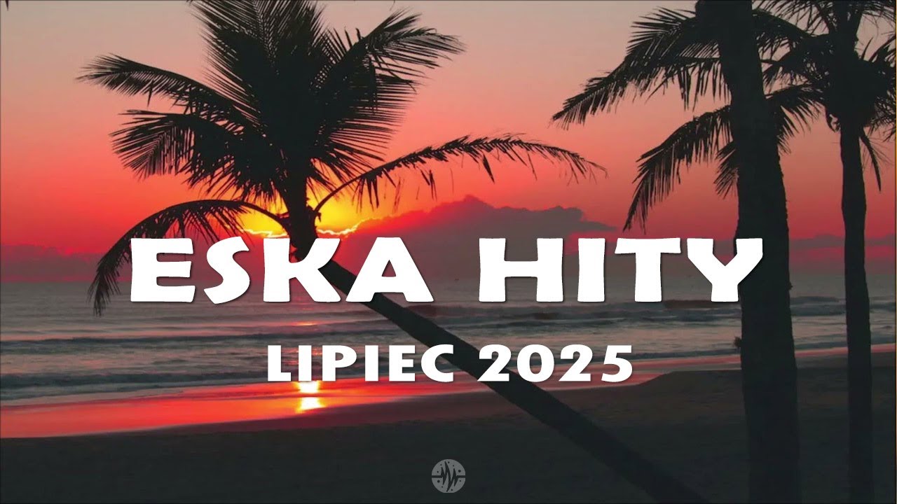 Eska Hity Lipiec 2025 * Najnowsze Przeboje z Radia Eska 2025 * Najlepsza radiowa muzyka 2025 #6