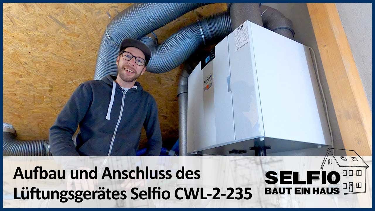 #20 Zentrale Lüftung: Lüftungsgerät Selfio CWL 2-235 anschließen – Selfio baut ein Haus 🏠