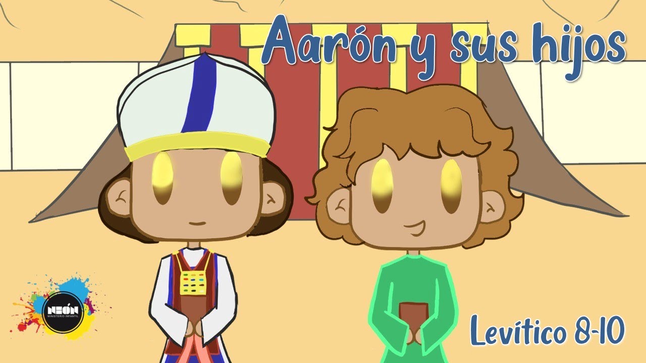 AARÓN Y SUS HIJOS LEVÍTICO 8 AL 10