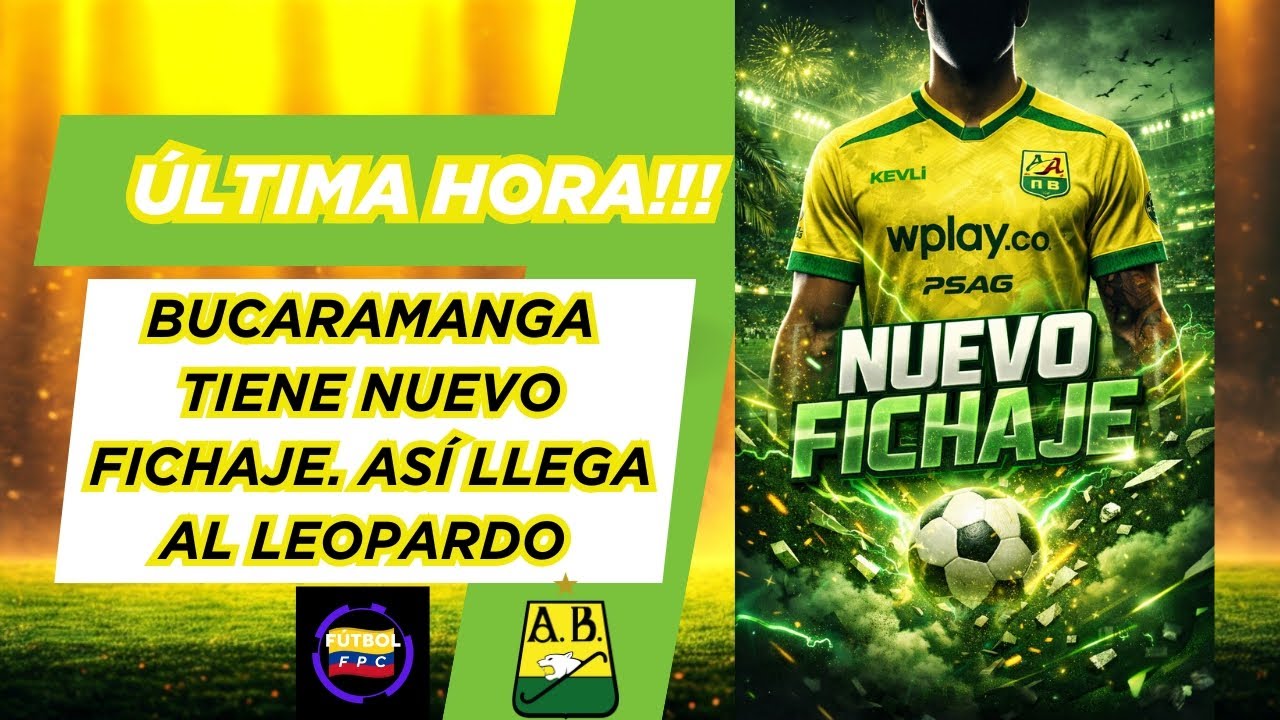 🔥CONFIRMADO!!!👀BUCAMARANGA TIENE NUEVO FICHAJE😱ASÍ LLEGA AL LEOPARDO🚨