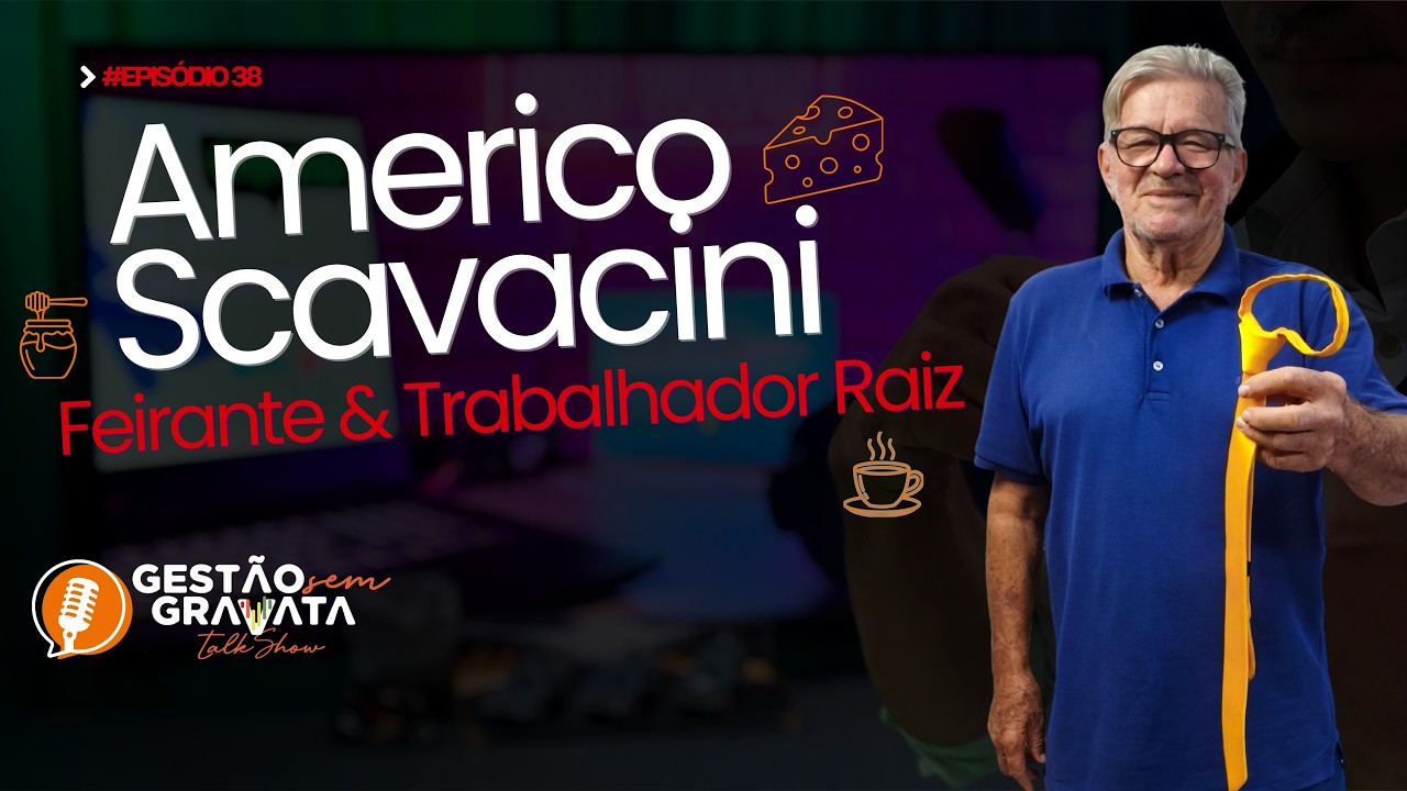 AMERICO SCAVACINI | GESTÃO SEM GRAVATA - #38