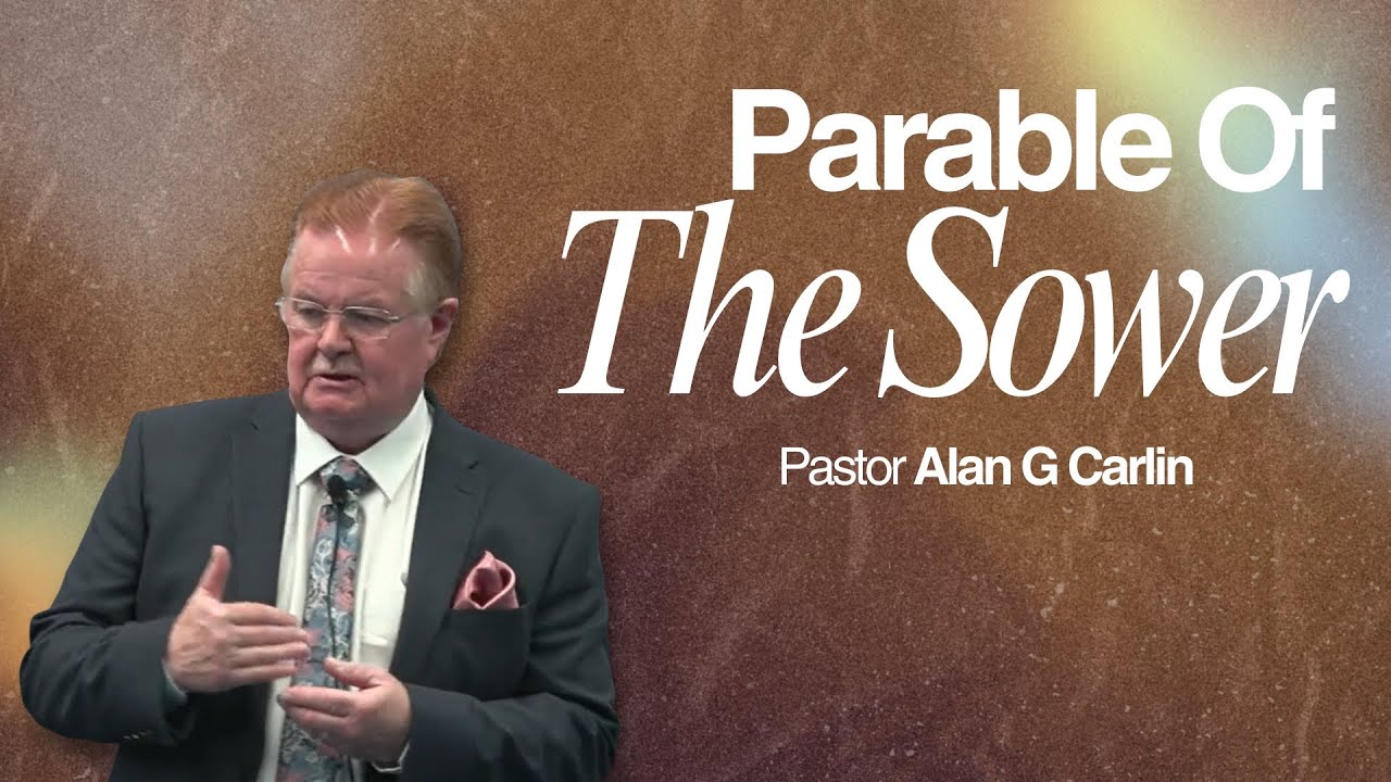 Parable Of The Sower | Pastor Alan G Carlin