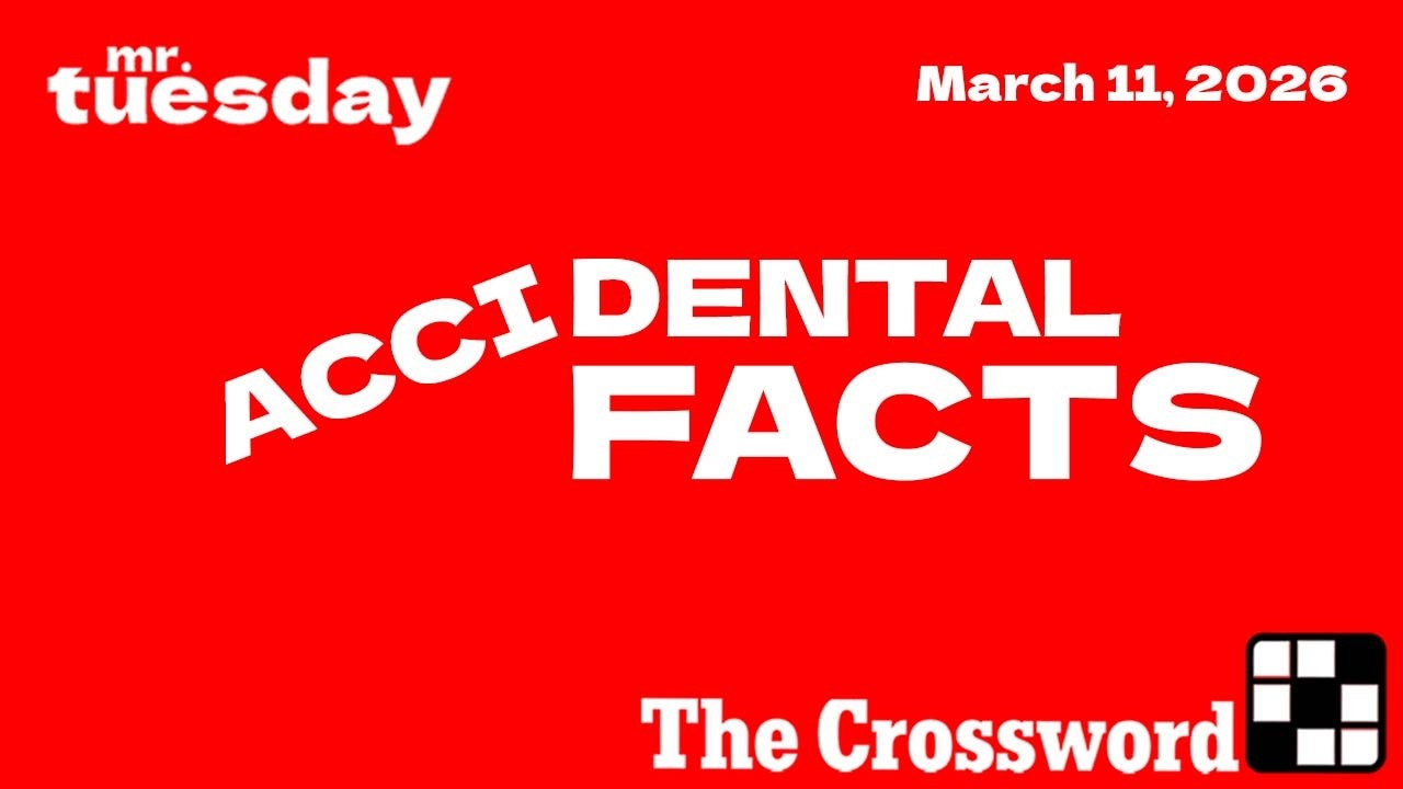 ACCIDENTAL FACTS - New York Times Crossword - March 11, 2026
