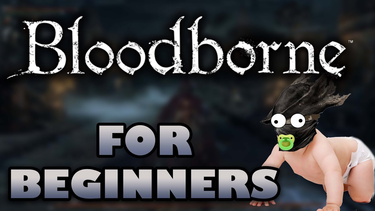 BLOODBORNE FOR BEGINNERS