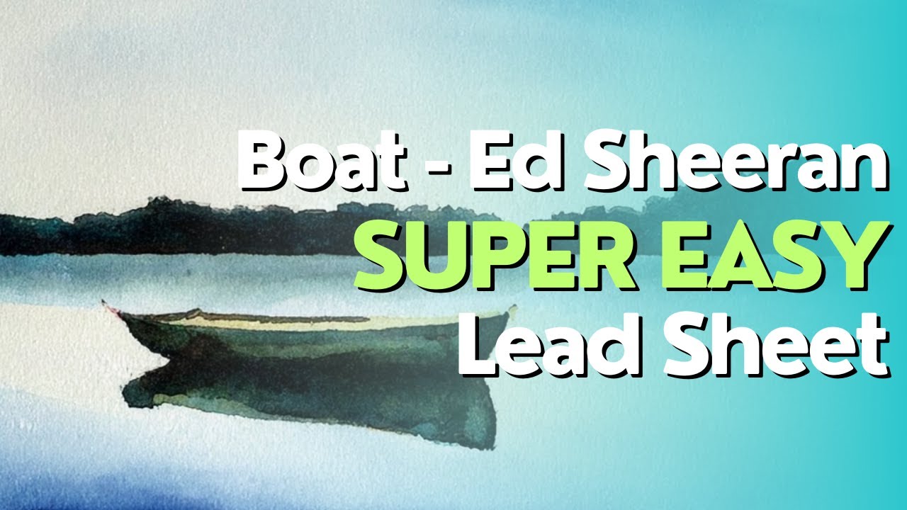 Boat, by Ed Sheeran & Aaron Dessner - Lead Sheet with Chord Symbols Arrangement Tutoria