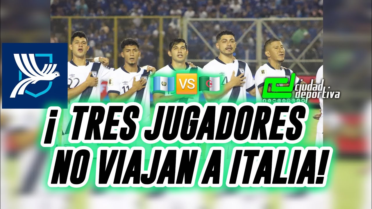 ¡TRES LEGIONARIOS NO VIAJARÁN CON LA SELECCIÓN DE GUATEMALA A ITALIA!