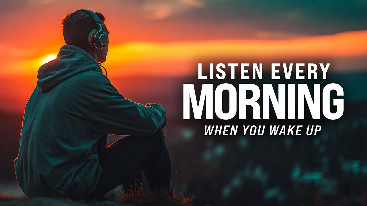 LISTEN TO THIS EVERY MORNING - POSITIVE MORNING MOTIVATION - Wake Up Early, Start Your Day Right!
