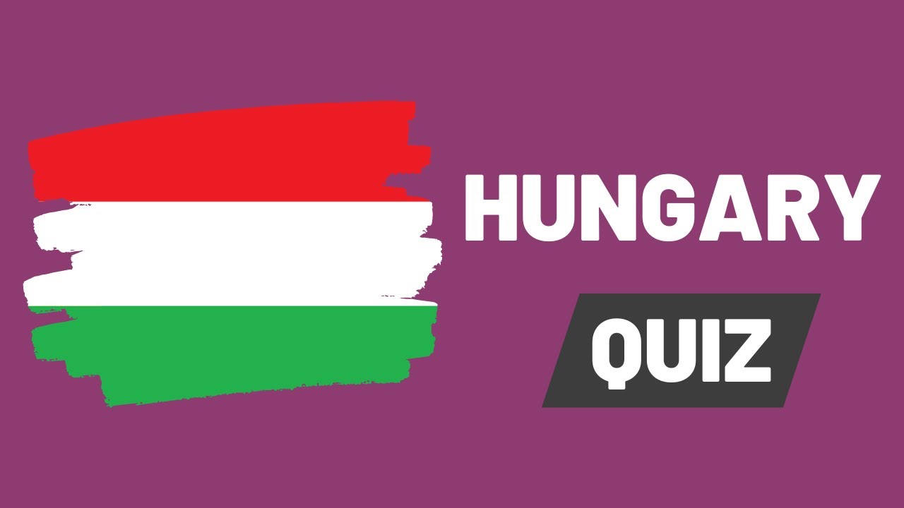Hungary Quiz - How much do you really know about Hungary?