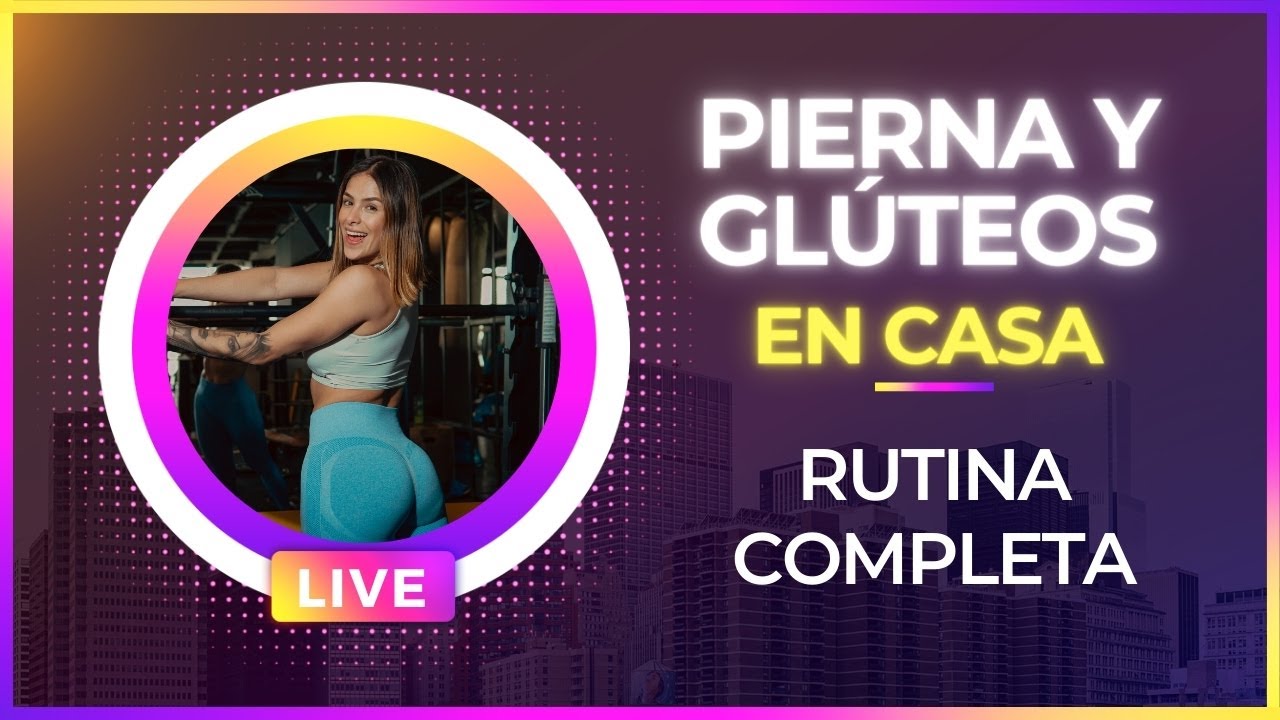 🍑 RUTINA EN VIVO | GLÚTEOS Y PIERNAS EN CASA | ENTRENA CONMIGO
