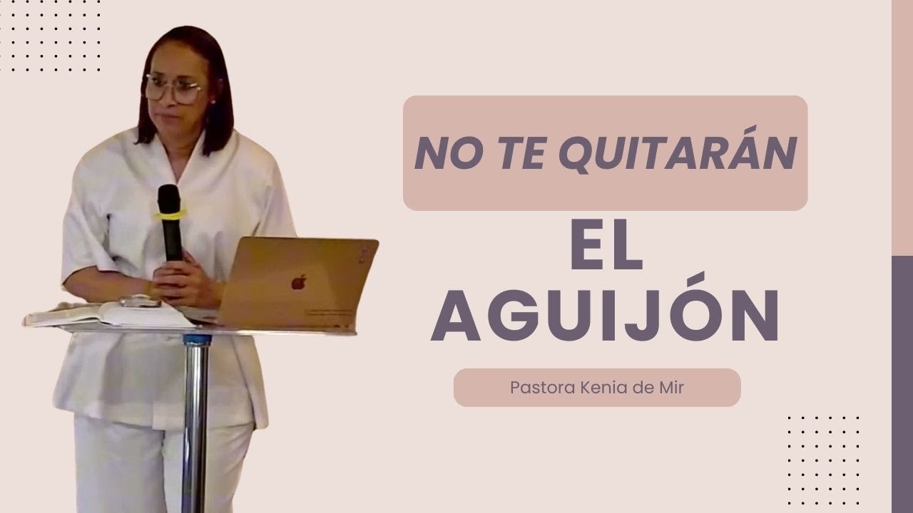 NO TE QUITARÁN EL AGUIJON//PASTORA KENIA DE MIR.