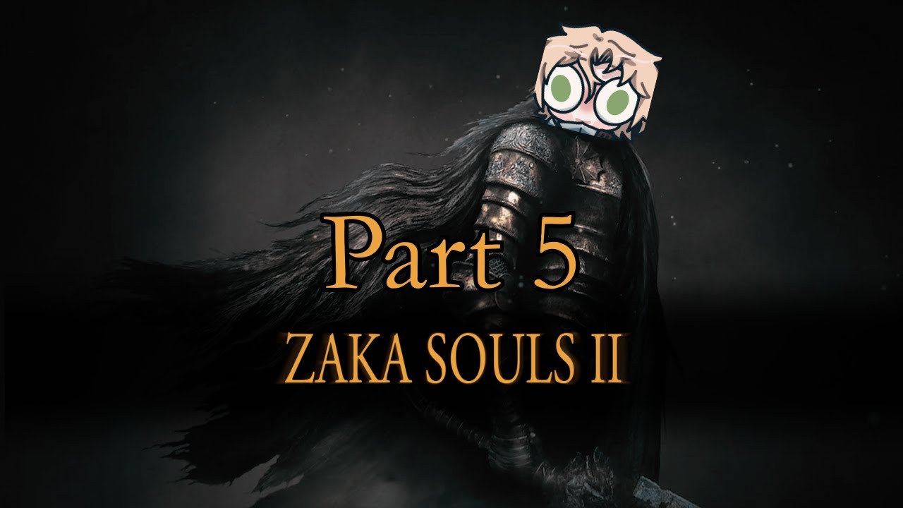 Zaka Souls 2 | Bonking Around