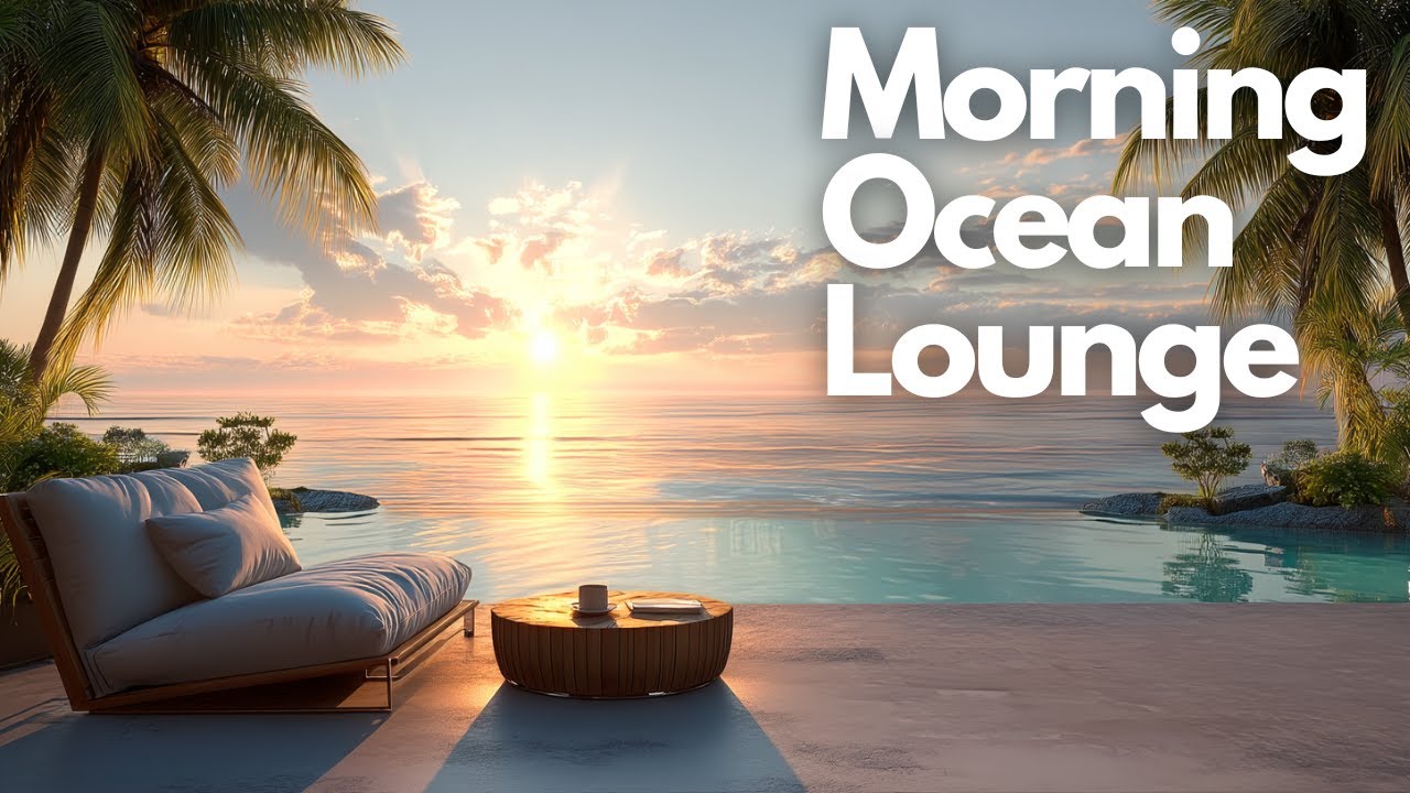 Morning Music & Relaxing Sounds | Morning Ocean Lounge
