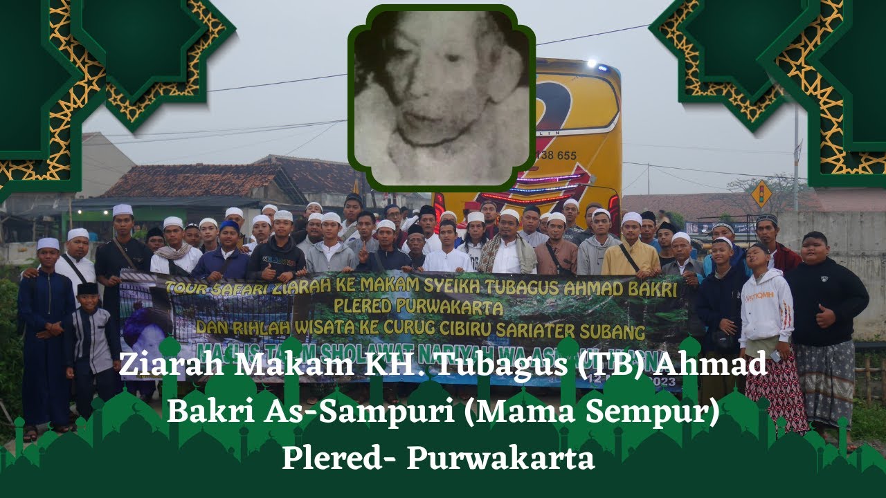 Ziarah Makam KH. Tubagus (TB) Ahmad Bakri As-Sampuri (Mama Sempur)Plered -  Purwakart .