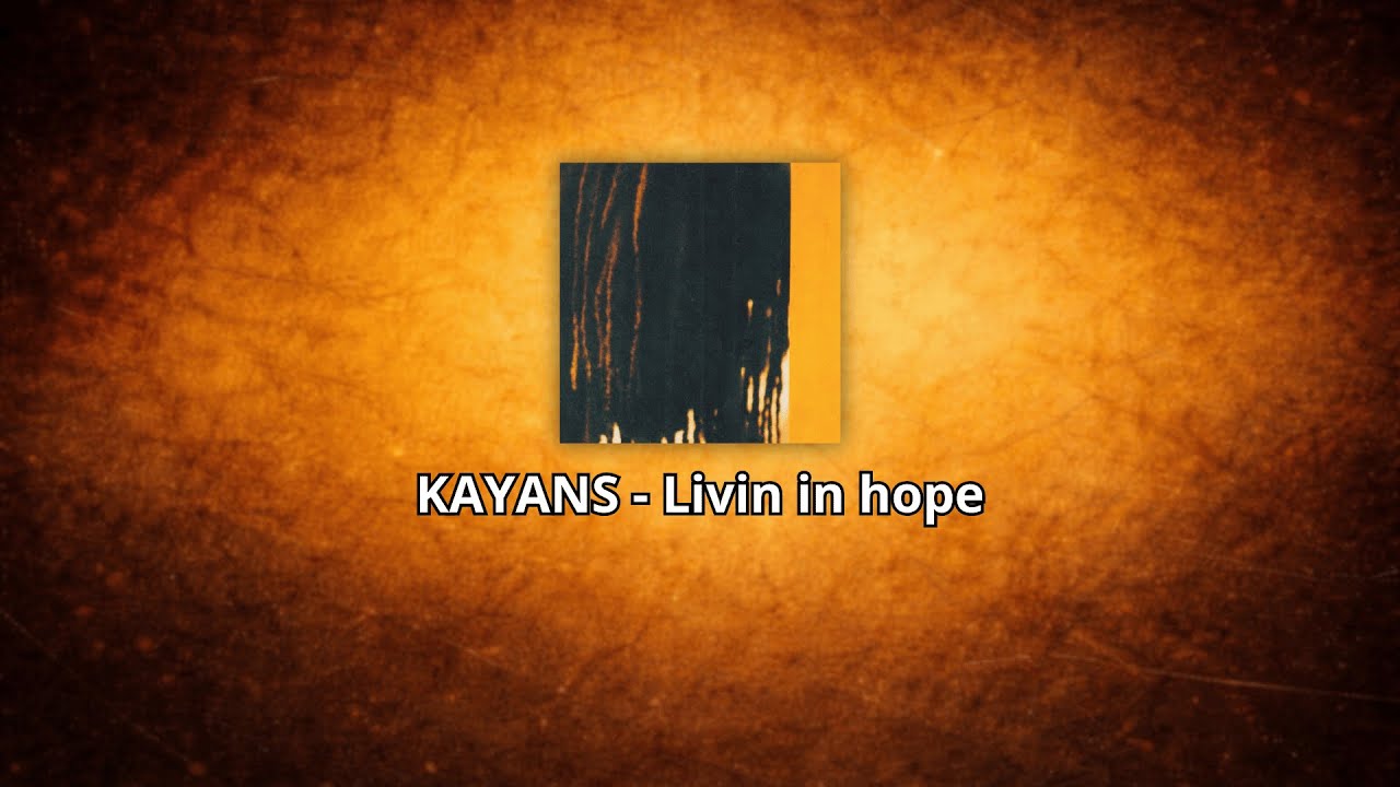 Kayans - Livin in hope