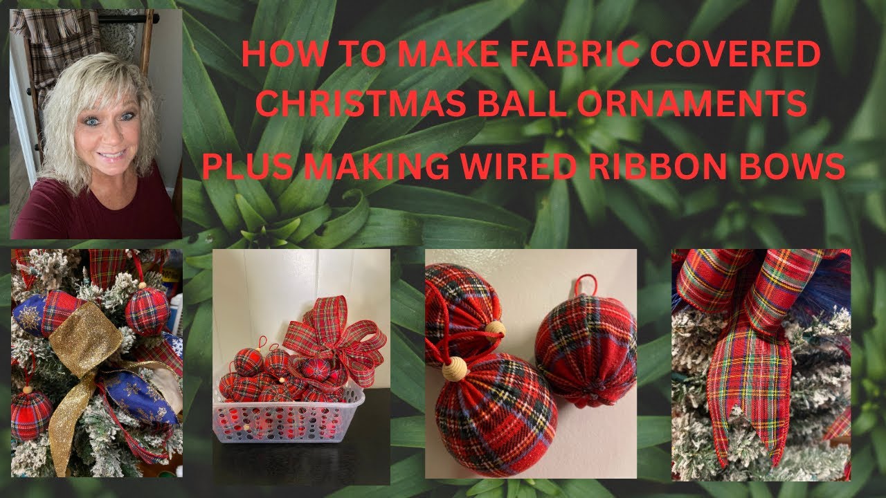 How to make fabric covered Christmas ball ornaments PLUS Wired Ribbons and Bows