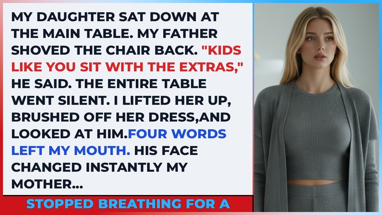 My Daughter Sat Down At The Main Table.My Father Shoved The Chair Back.Kids Like You Sit With The...
