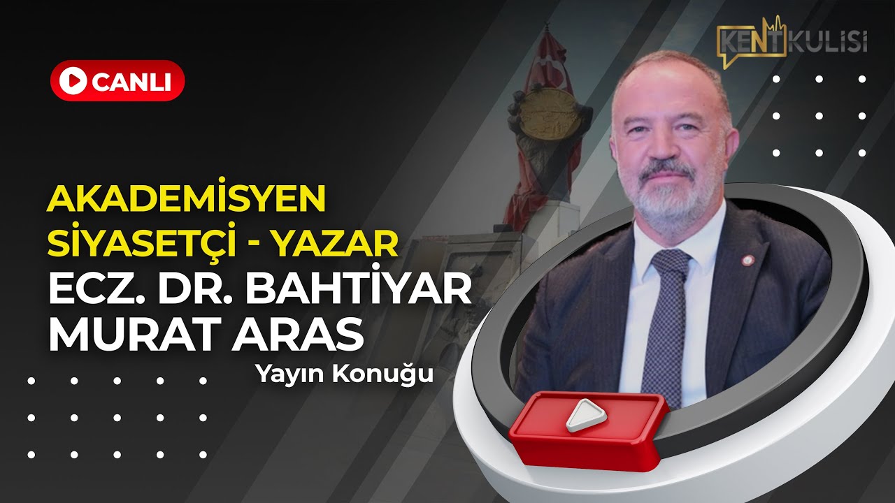 KENT KULİSİ 171. B&Ouml;L&Uuml;M KONUK: ECZ. DR. BAHTİYAR MURAT ARAS