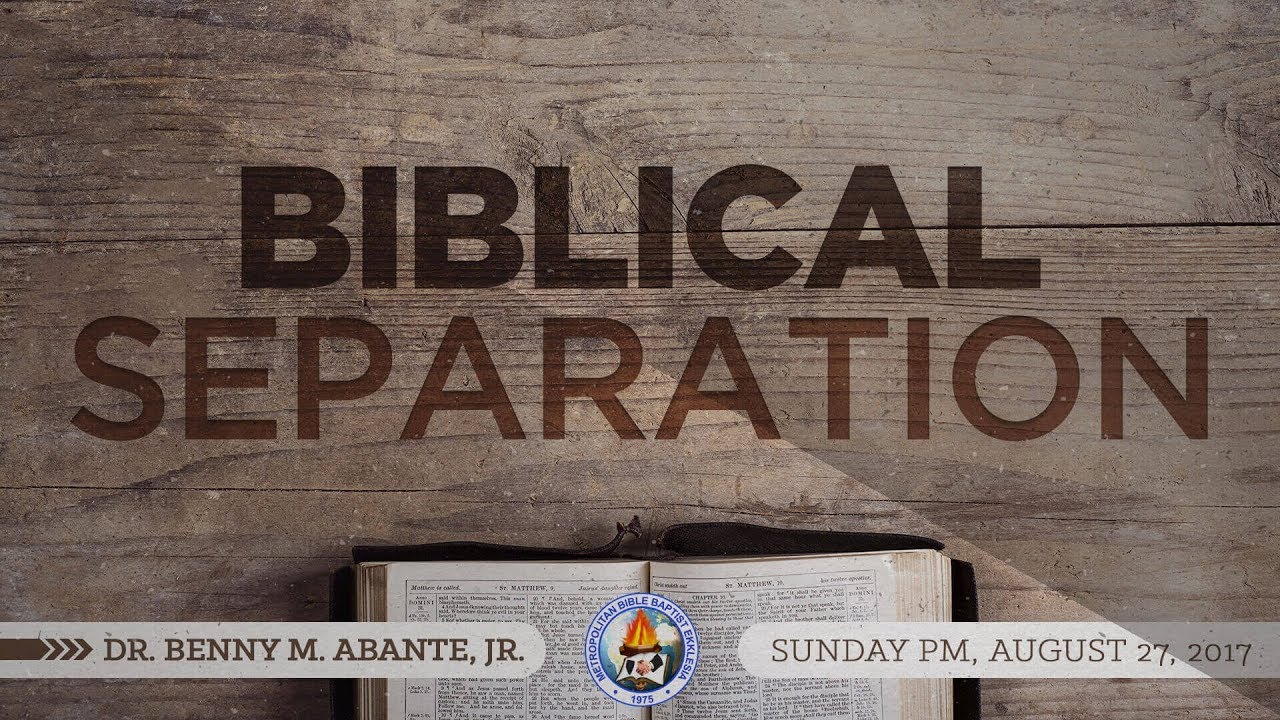 The Biblical Separation - Dr. Benny M. Abante, Jr.