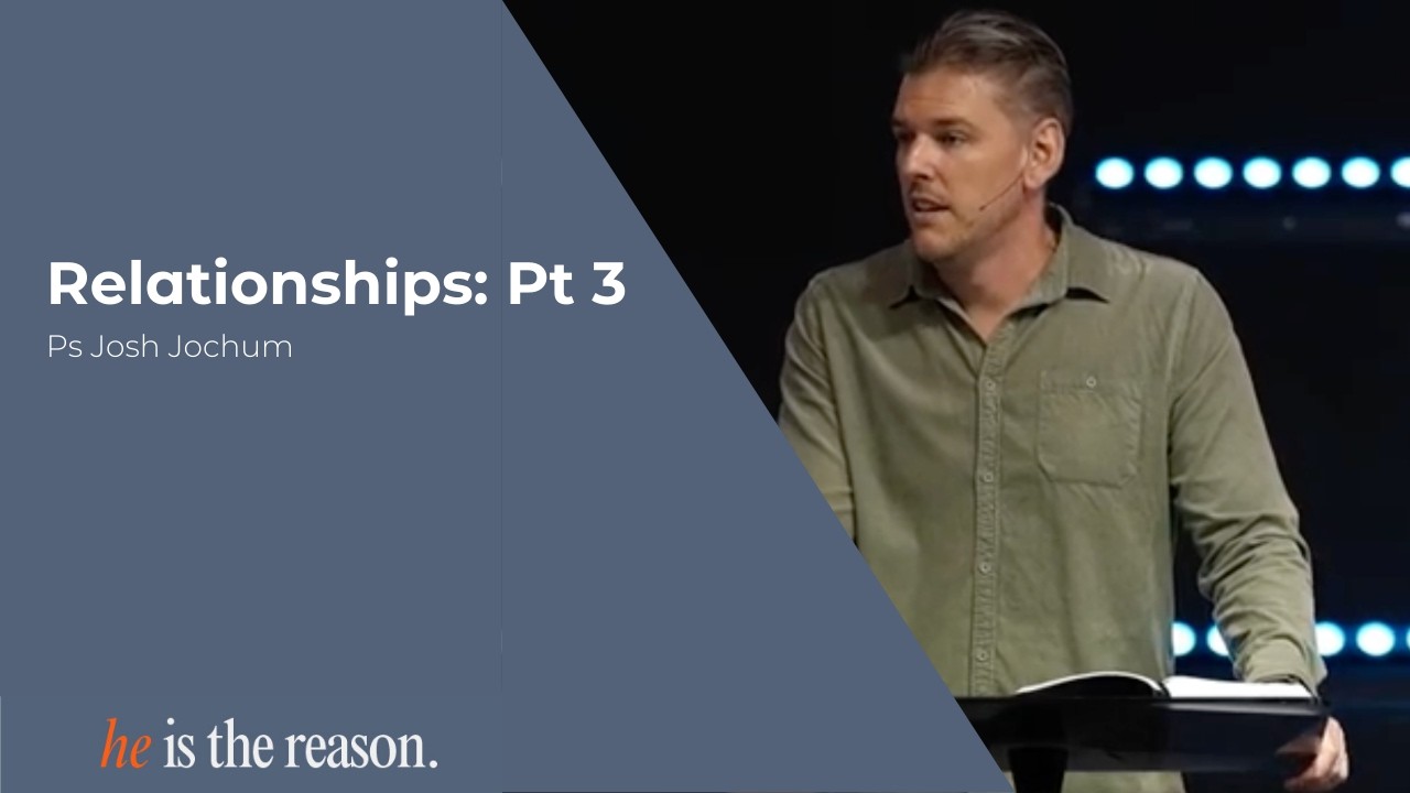Relationships: Pt 3 | Ps Josh Jochum | Rhema Family Church