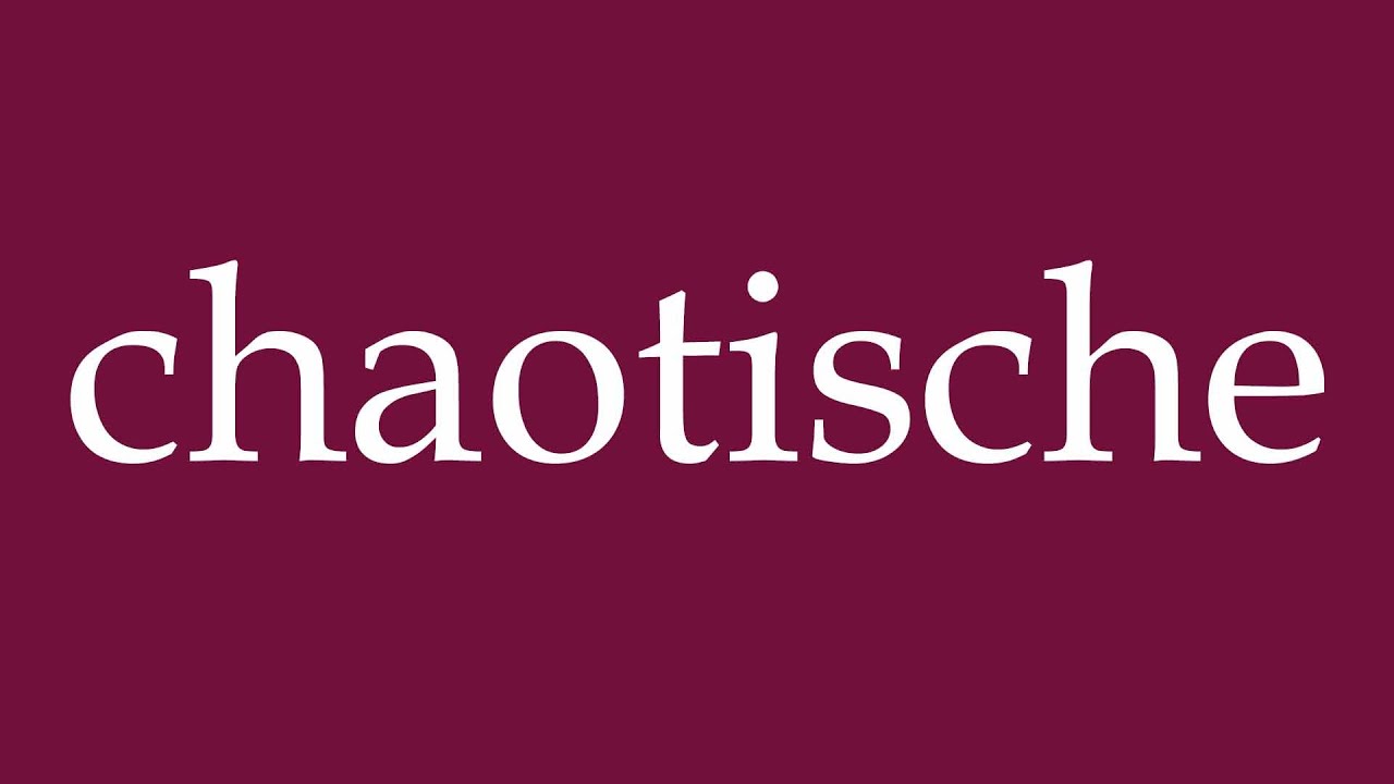 How to Pronounce ''chaotische'' (chaotic) Correctly in German