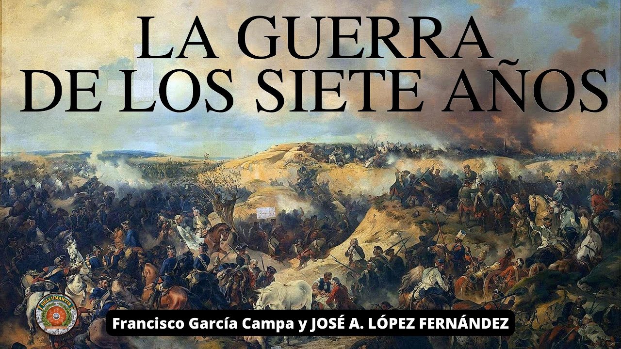 LA GUERRA DE LOS SIETES AÑOS , 1754-1763. El conflicto mundial de la Edad Moderna *José A. López*