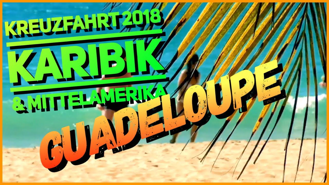 10.Tag - Guadeloupe - Karibik und Mittelamerika Kreuzfahrt 2018