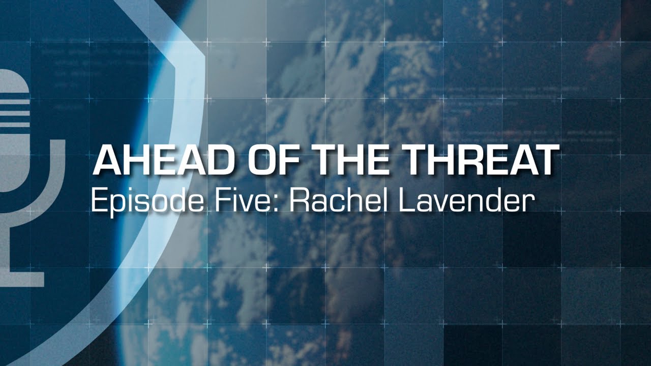 Ahead of the Threat Podcast: Episode Five - Rachel Lavender