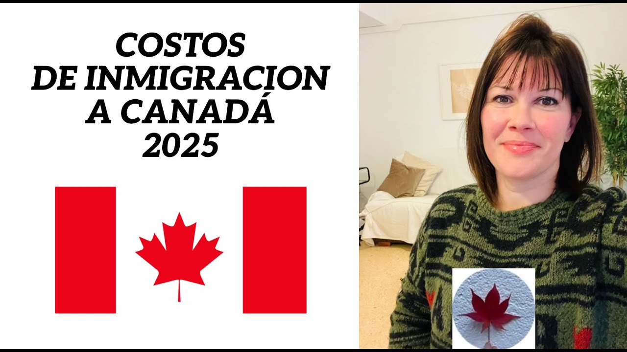 Costos de Inmigración a Canada en 2025 🇨🇦