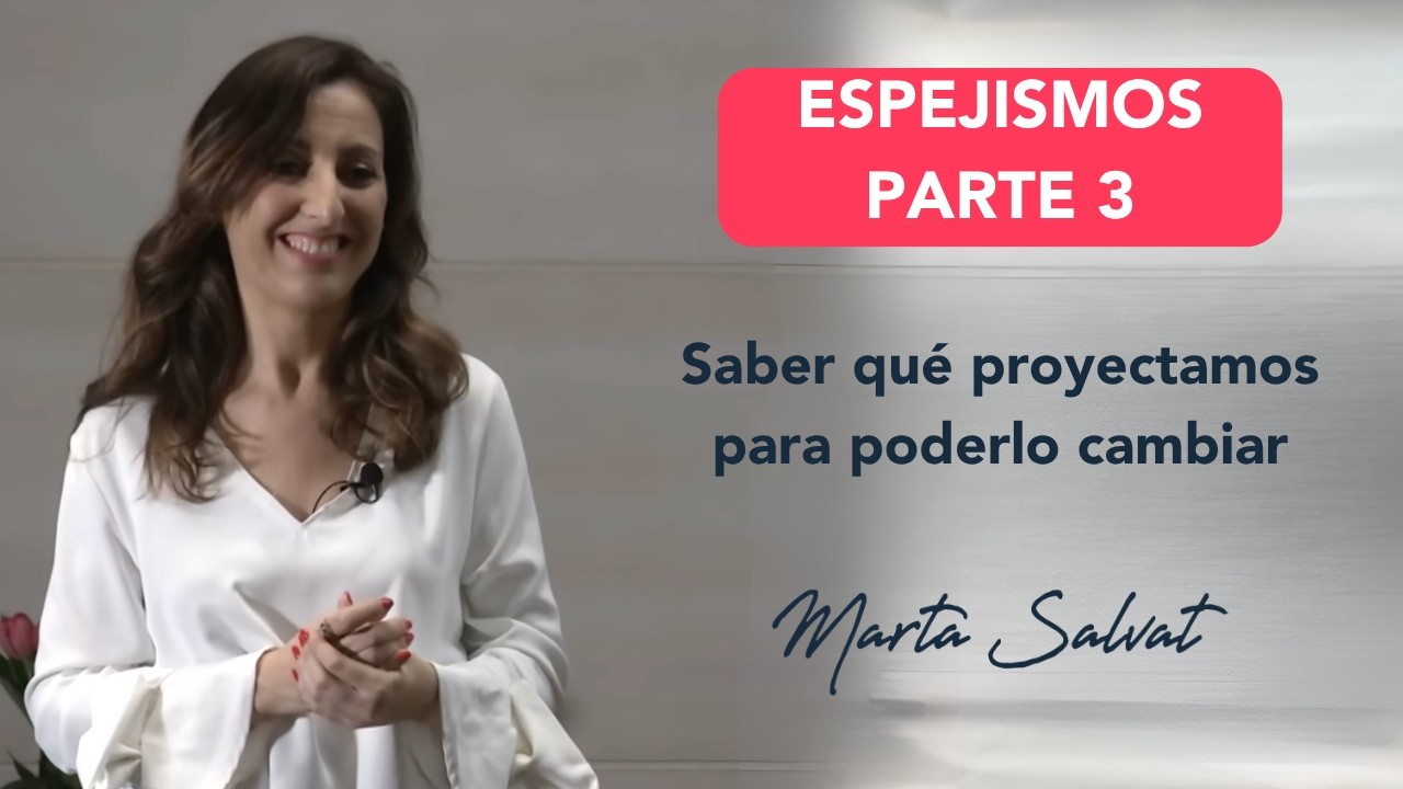 Espejismos: saber qu&eacute; proyectamos para poderlo cambiar, por Marta Salvat PARTE 3