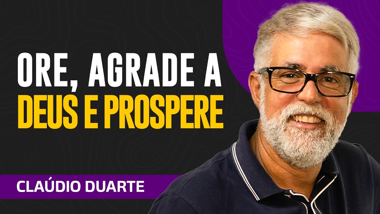 Cláudio Duarte | ORE, AGRADE SÓ A DEUS E PROSPERE