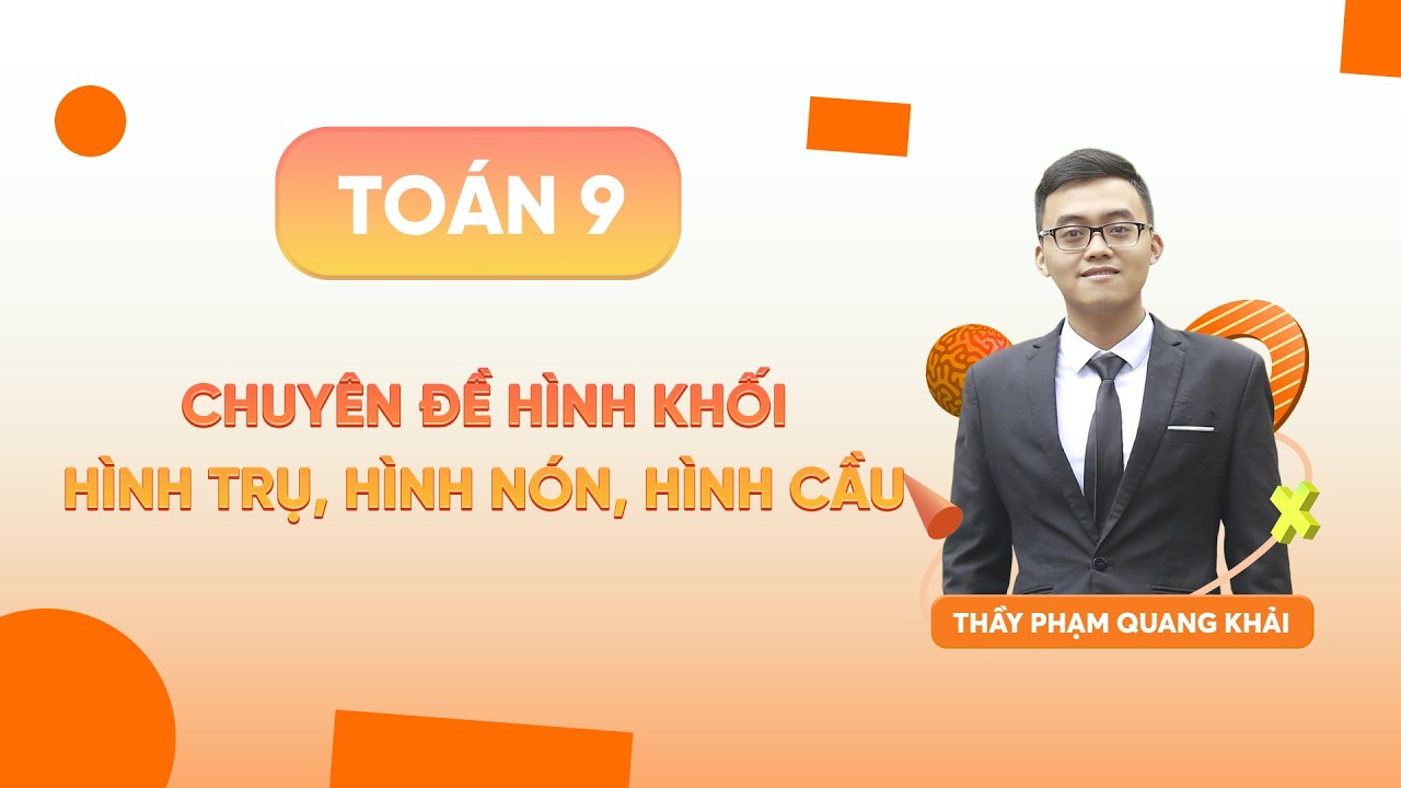 CHUYÊN ĐỀ HÌNH KHỐI   HÌNH TRỤ, HÌNH NÓN, HÌNH CẦU