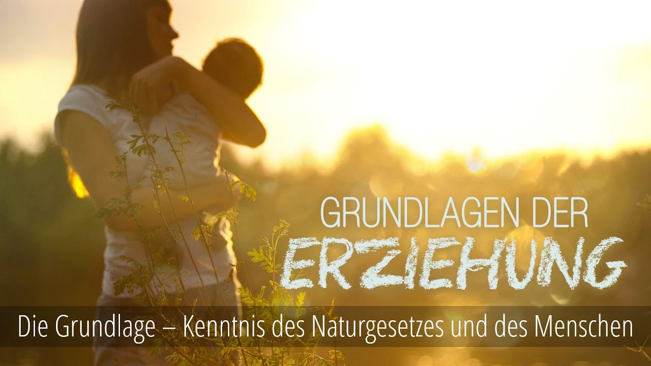 1 - Kenntnis des Naturgesetzes und des Menschen | Grundlagen der Erziehung
