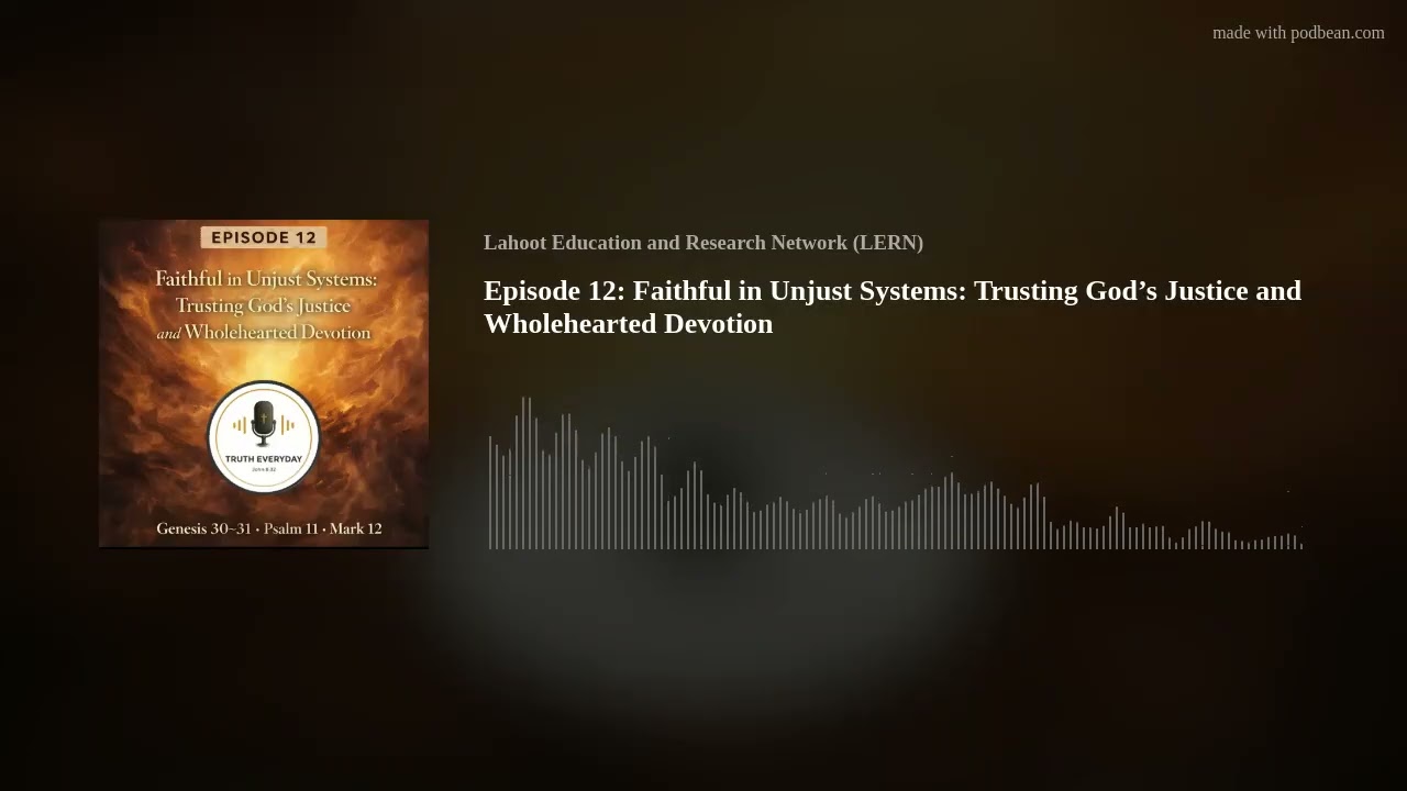 Episode 12: Faithful in Unjust Systems: Trusting God’s Justice and Wholehearted Devotion