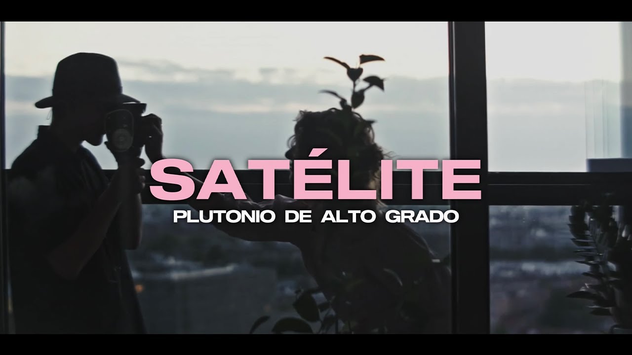 Plutonio de Alto Grado - SATÉLITE (Video Oficial)