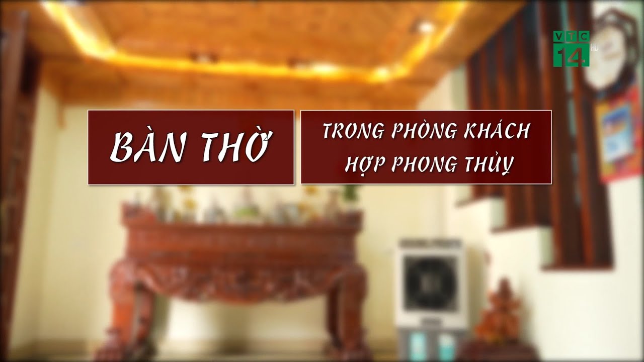 Bàn Thờ trong Phòng Khách hợp Phong Thủy| VTC14
