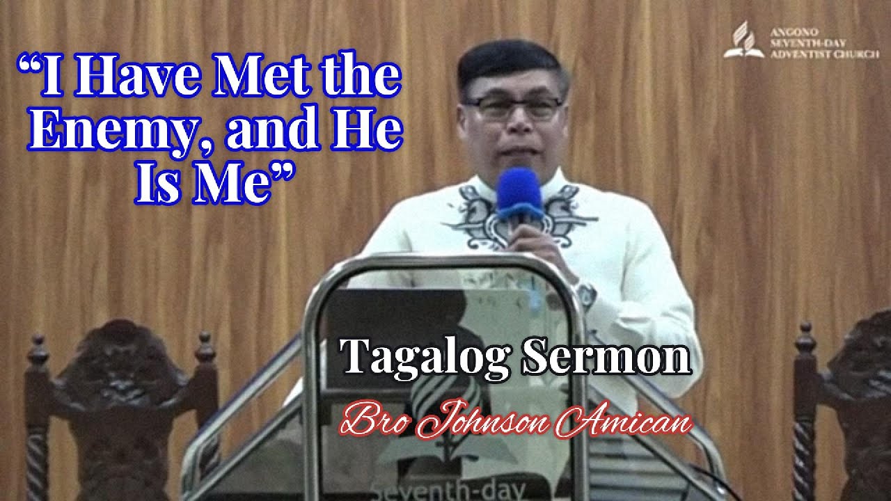&ldquo;I Have Met the Enemy, and He Is Me&rdquo; Tagalog Sermon by Bro Johnson Amican