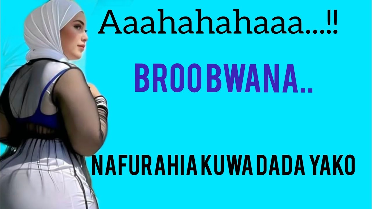 MMMH BRO BWANA,  NAFURAHIA KUWA DADA YAKO : SEHEMU YA O1