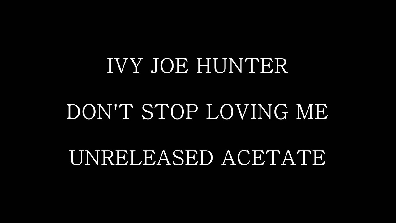 Ivy Joe Hunter - Don't Stop Loving Me - Unreleased Acetate