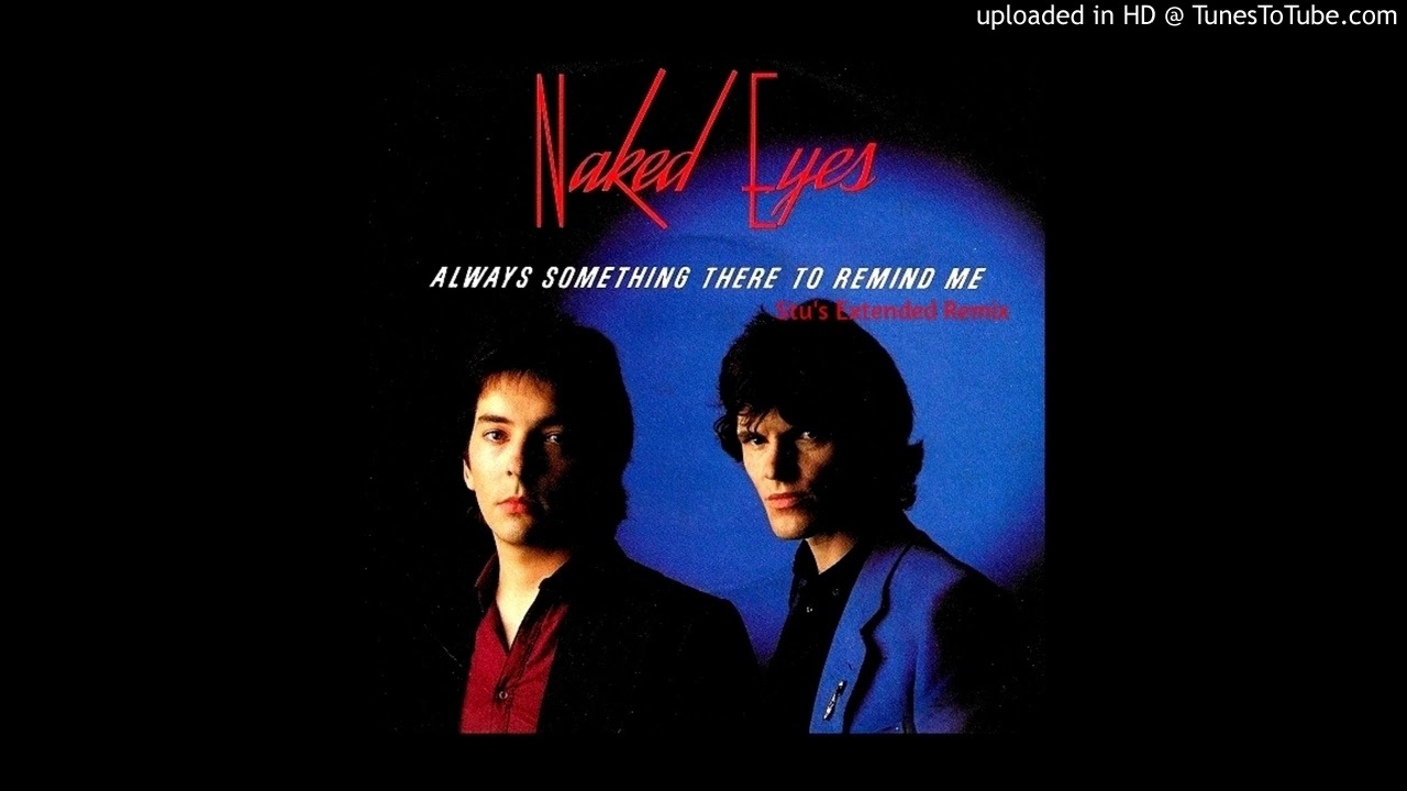 Naked Eyes - Always Something There to Remind Me [Stu's Extended Remix]