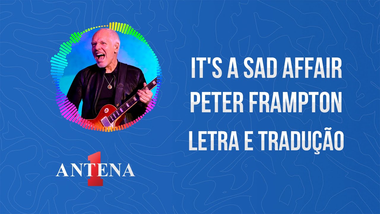 Antena 1 - Peter Frampton - It's A Sad Affair - Letra e Tradução