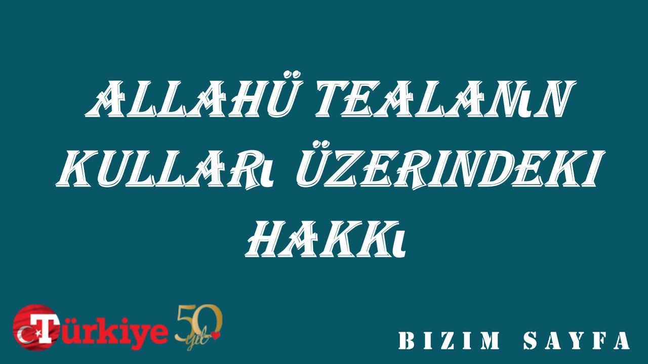 Allah&uuml; tealanın kulları &uuml;zerindeki hakkı - Dini makale [sesli]
