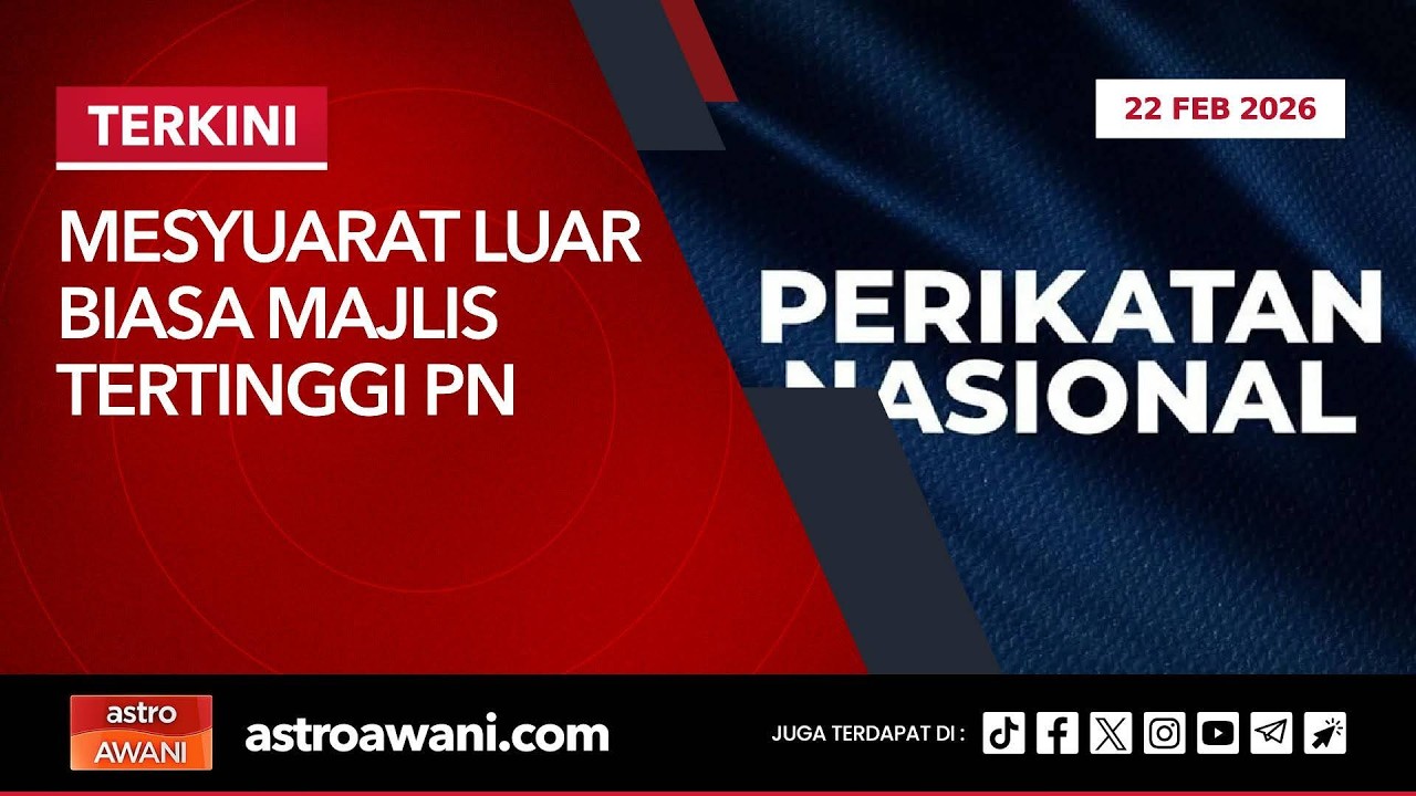 [LANGSUNG] Mesyuarat Luar Biasa Majlis Tertinggi PN | 22 Februari 2026